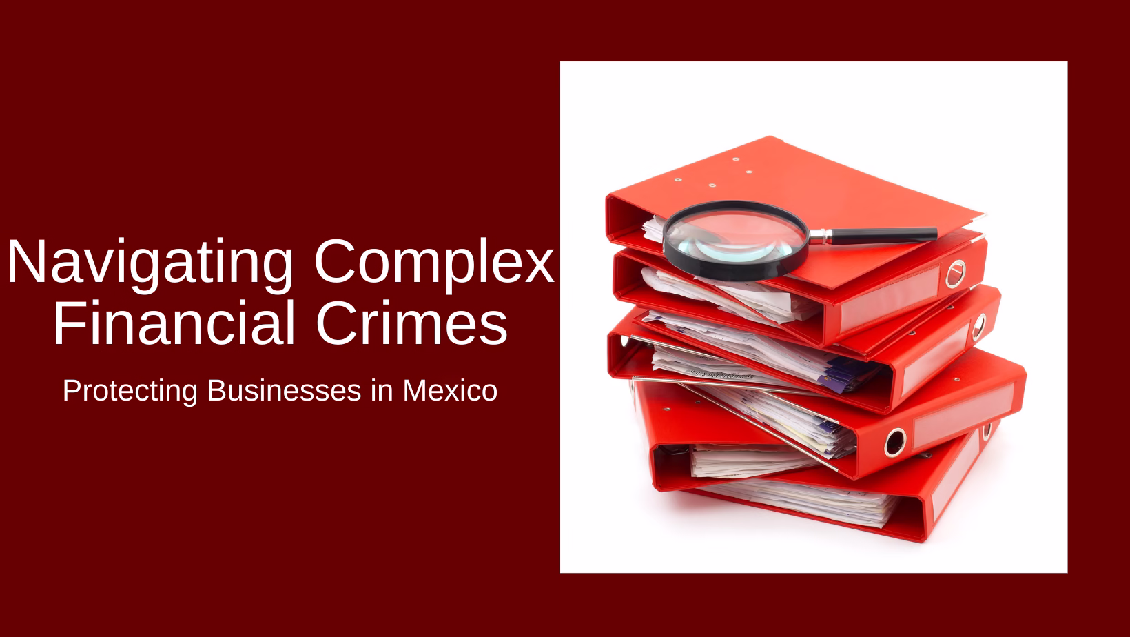 Stack of red file folders with a magnifying glass on top, illustrating financial crime investigation in Mexico.